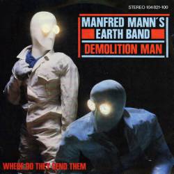 Manfred Mann's Earth Band : Demolition Man - Where Do They Send Them